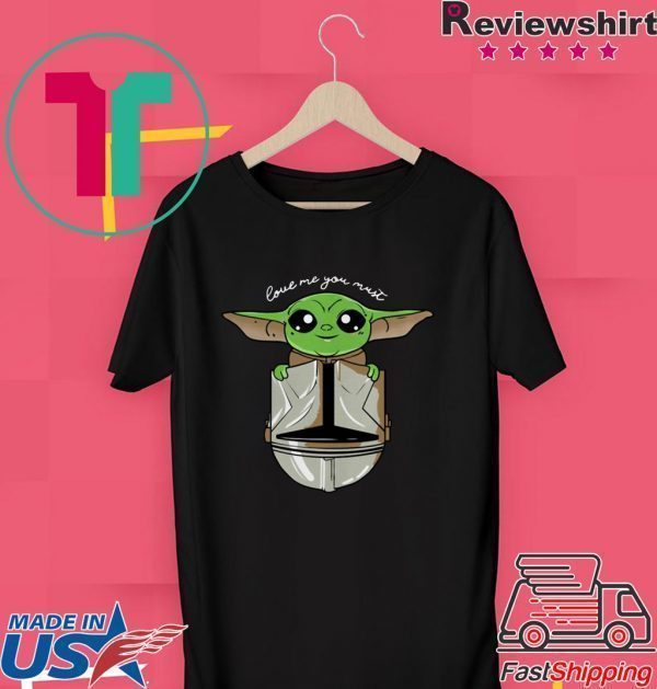 Baby Yoda love me you must T-Shirts