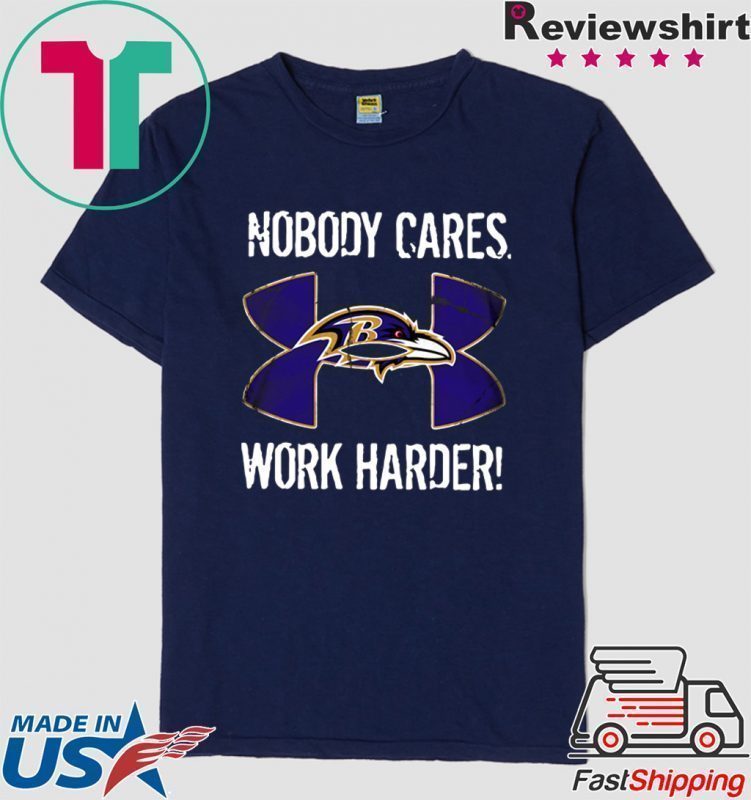 nobody cares work harder under armour shirt