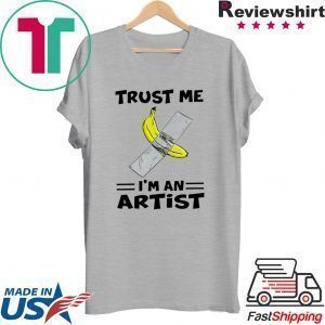 Banana Trust Me I’m An Artist Tee Shirts