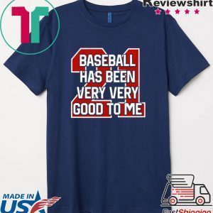 Baseball Has Been Very Good To Me Tee Shirt