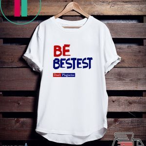 Be Best-est Don't Plagiarize Tee Shirt