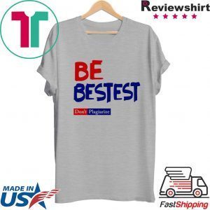 Be Best-est Don't Plagiarize Tee Shirt