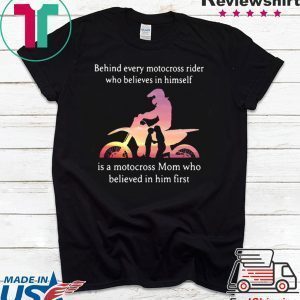 Behind every motocross rider who believes in himself mom Tee Shirt