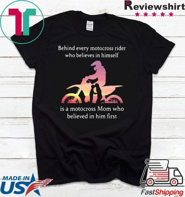 Behind every motocross rider who believes in himself mom Tee Shirt