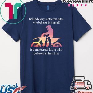 Behind every motocross rider who believes in himself mom Tee Shirt