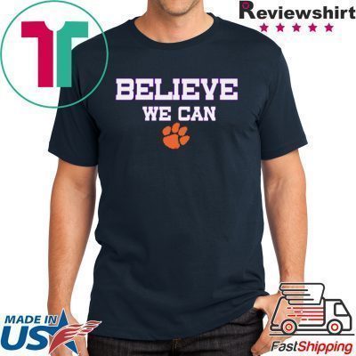 Believe We Can Clemson T Shirt - Teeducks