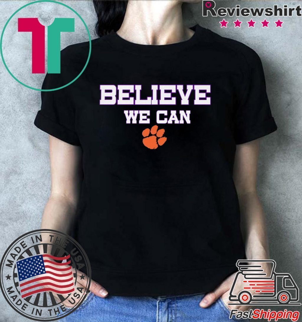 Believe We Can Clemson T Shirt - Teeducks