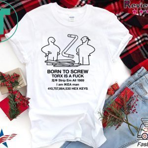 Born To Scew Torx Is A Fuck Tee Shirt