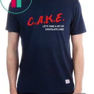 Cake Lets Take A Hit Of Chocolate Cake Tee Shirt