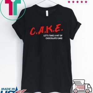 Cake Lets Take A Hit Of Chocolate Cake Tee Shirt