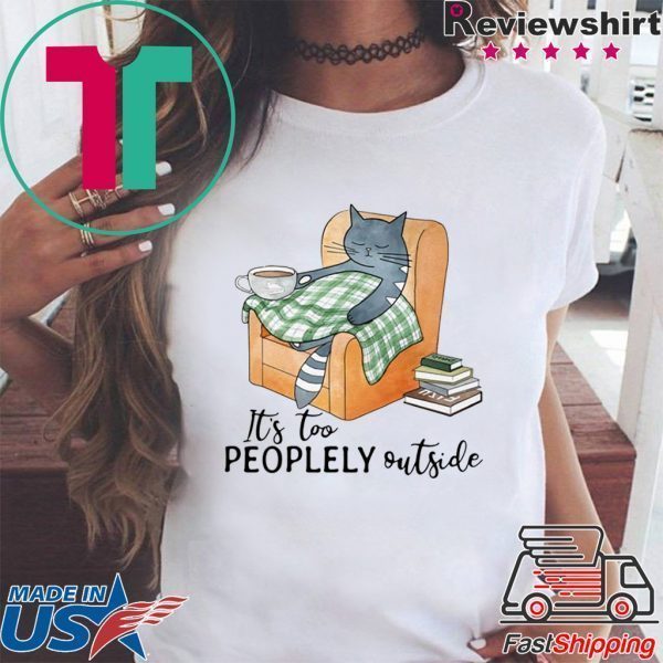 Cat lazy it’s too peoplely outside Tee Shirt