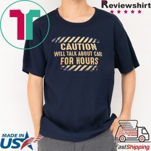 Caution will talk about cars for hours Tee Shirts