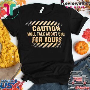 Caution will talk about cars for hours Tee Shirts