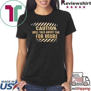 Caution will talk about cars for hours Tee Shirts