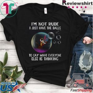 Chicken i’m not rude i just have the balls to say what everyone else is thinking Tee Shirt