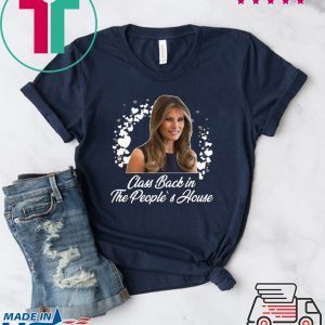 Class back in the people’s house - Melania Trump Tee Shirts