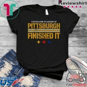 Cleveland Started It PITTSBURGH FINISHED IT Tee Shirt