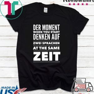 Der Moment When You Start Denken Auf Zwei Sprachen At The same zeit Tee Shirts