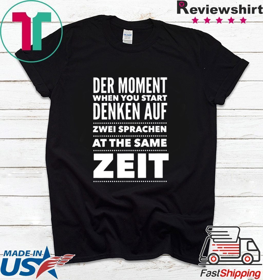 Der Moment When You Start Denken Auf Zwei Sprachen At The same zeit Tee Shirts Der Moment When You Start Denken Auf Zwei Sprachen At The same zeit Tee Shirts