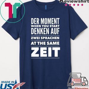 Der Moment When You Start Denken Auf Zwei Sprachen At The same zeit Tee Shirts
