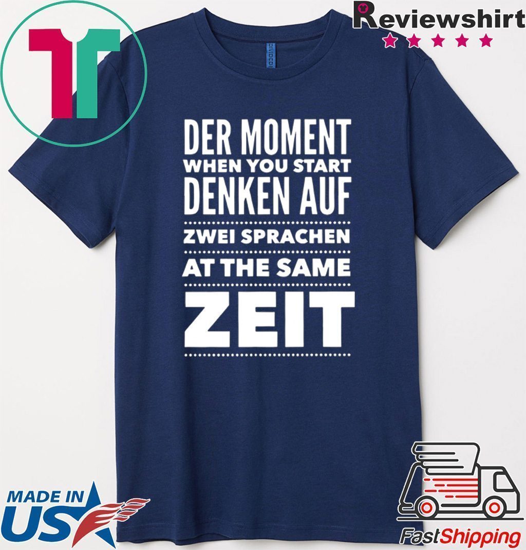 Der Moment When You Start Denken Auf Zwei Sprachen At The same zeit Tee Shirts Der Moment When You Start Denken Auf Zwei Sprachen At The same zeit Tee Shirts