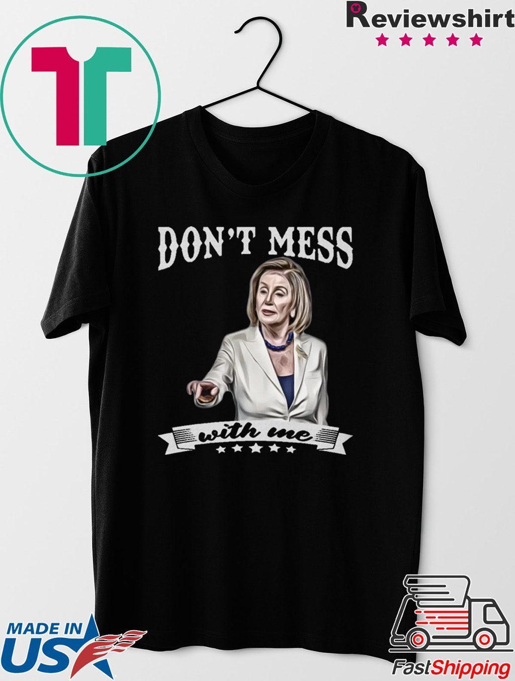 Don’t Mess With Me Nancy Pelosi Gift T-Shirt - TeeDucks