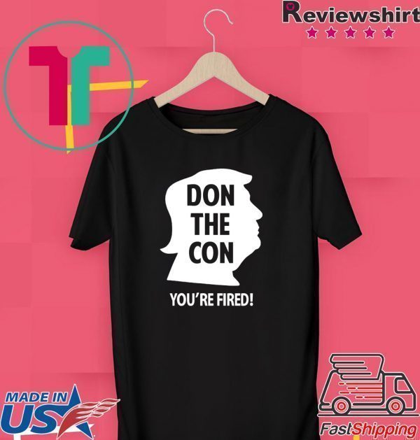 Don The Con Trump Impeached You’re Fired Tee Shirt