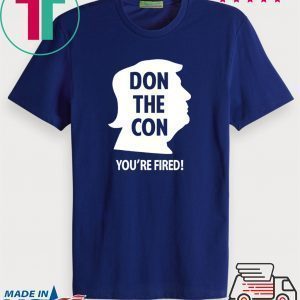 Don The Con Trump Impeached You’re Fired Tee Shirt