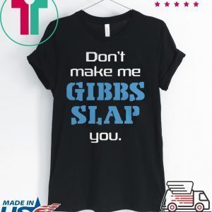Dont Make Me Gibbs Slap You Tee Shirt