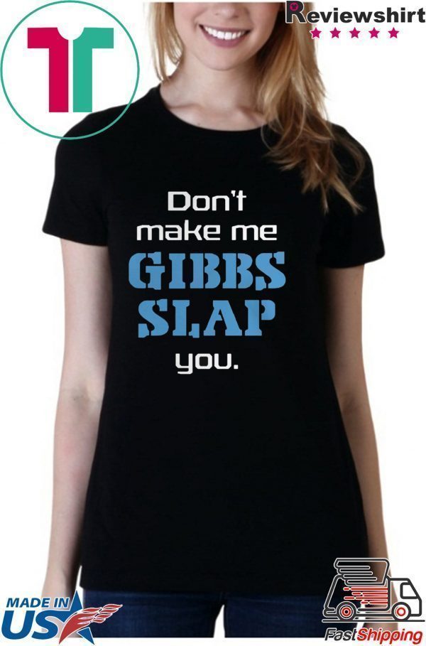 Dont Make Me Gibbs Slap You Tee Shirt