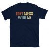 Don't Mess With Me Nancy Pelosi Shirt
