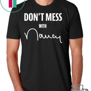 Don't Mess With Me Nancy Pelosi Tee Shirt