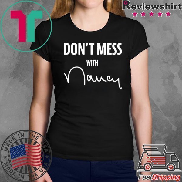 Don't Mess With Me Nancy Pelosi Tee Shirt