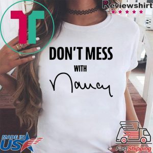 Don't Mess With Me Nancy Pelosi Offcial T-Shirts