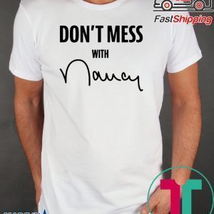 Don't Mess With Me Nancy Pelosi Offcial T-Shirts