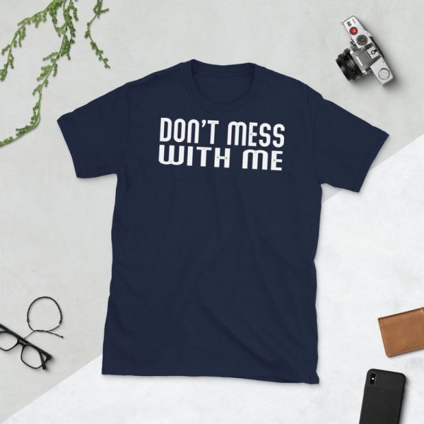 Don't Mess With Me Tee Shirt