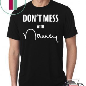 Don't Mess With Nancy Apparel Tee Shirt