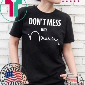 Don't Mess With Nancy Apparel Tee Shirt