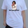 Don't Mess With Nancy Pelosi Meme Impeach 45 Humor Quote T-Shirt