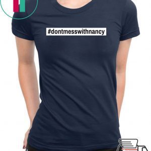 Don't Mess With Nancy Pelosi Speaker of the House Sweatshirt