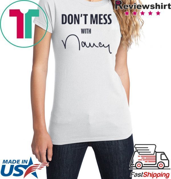 Don't Mess With Nancy Pelosi original T-Shirt