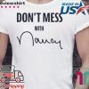 Don't Mess With Nancy Pelosi Shirts