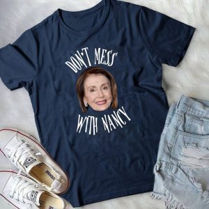 Don't Mess With Nancy Shirt Gift Image Picture Mama Pelosi Sweatshirt