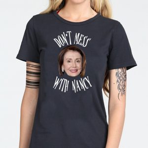 Don't Mess With Nancy Shirt Gift Image Picture Mama Pelosi Sweatshirt