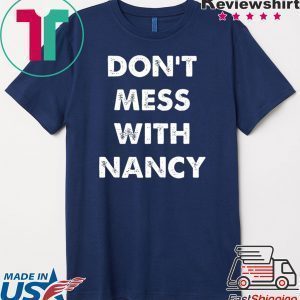 Nancy Pelosi Don't Mess With Gift T-Shirt