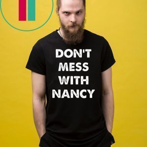 Nancy Pelosi Don't Mess With Gift T-Shirt