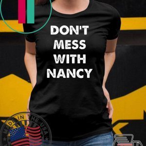 Nancy Pelosi Don't Mess With Gift T-Shirt