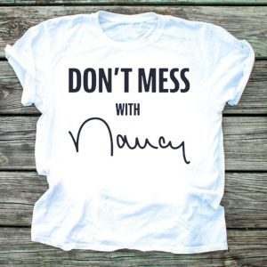 Don't Mess With Tee Nancy Pelosi Shirts
