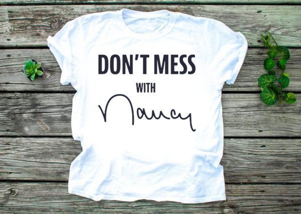Don't Mess With Tee Nancy Pelosi Shirts