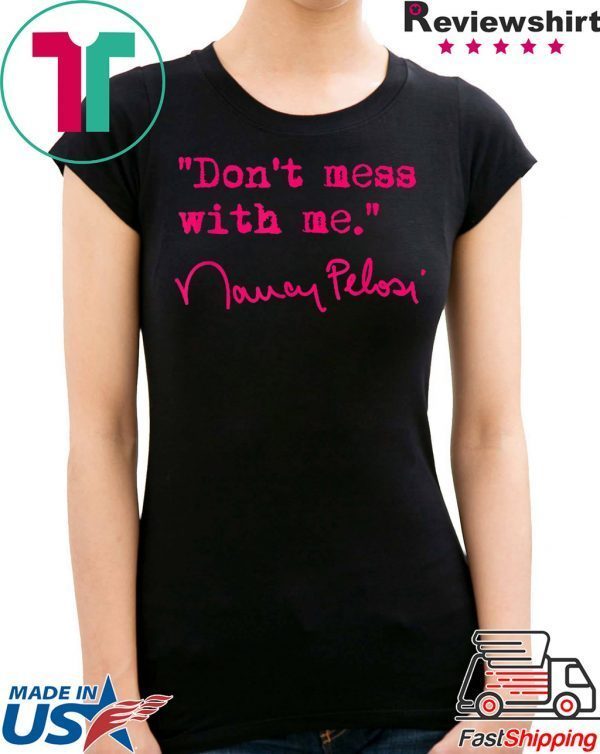 Don't mess with Nancy Pelosi Sweatshirt